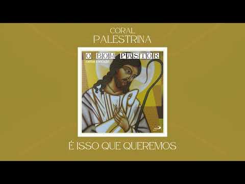 É Isso Que Queremos - Coral Palestrina
