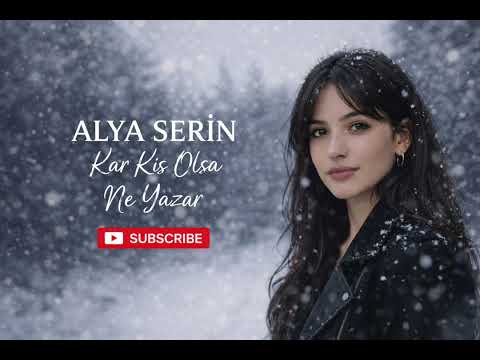 Kar Kış Olsa Ne Yazar - Alya Serin - Official Video ( 2026 ) Duygusal Şarkılar 