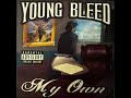 I couldn't c it Young Bleed