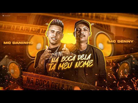 NA BOCA DELA TÁ MEU NOME - MC DANINHO Feat MC DENNY