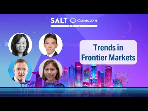 Macro Trends in Emerging & Frontier Markets | SALT iConnections Asia