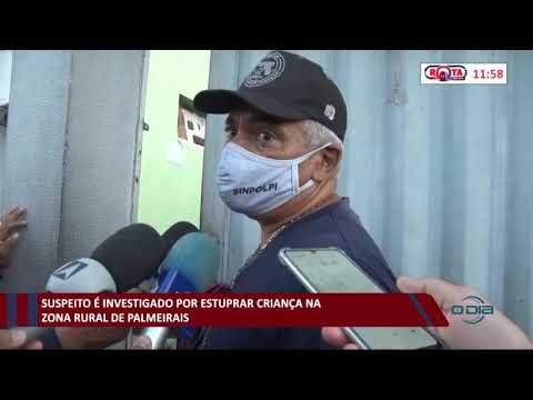 Suspeito é investigado por estuprar criança na zona rural de Palmeirais 24 11 2020