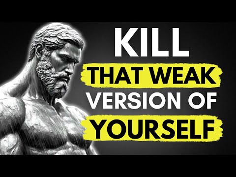 Kill That Weak Version of Yourself and Unleash Your True Potential | STOICISM