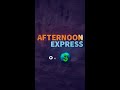 AFTERNOON EXPRESS 6 MAY PROMO S3OpenUp AfternoonExpress