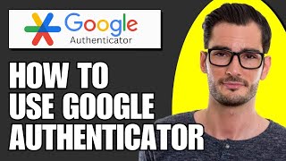 How to Use Google Authenticator App