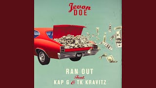 Ran Out (feat. Kap G & TK Kravitz)