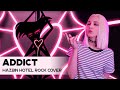「 ADDICT」| Hazbin Hotel | COVER by GO!! Light Up!