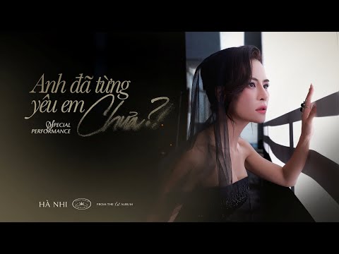 HÀ NHI - Anh Đã Từng Yêu Em Chưa | Special Performance | Official Music Video