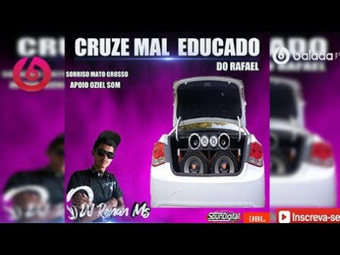 CD CRUZE MAL EDUCADO DO RAFAEL DE SORRISO MATO GROSSO - DJ RENAN MS