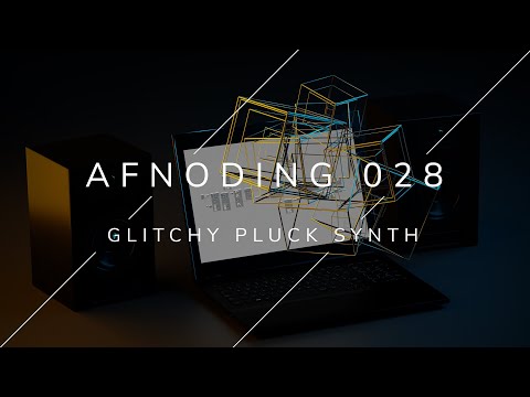 Alpha Forever - AFNoding 028 - Glitchy pluck sound synthesis