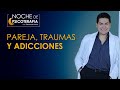 PAREJA, TRAUMAS Y ADICCIONES - Psicólogo Fernando Leiva (Programa educativo psicológico)