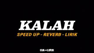 Download lagu KALAH - SPEED UP - REVERB - LIRIK mp3 Download lagu KALAH - SPEED UP - REVERB - LIRIK mp3