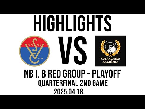 Vasas Akadémia - DEAC U23 - NB I. B Red Group - PLAYOFF QF - 2nd Game - Highlights