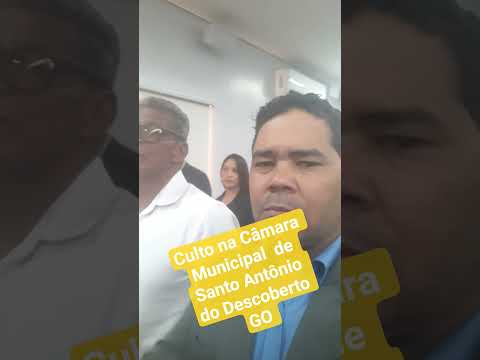 CULTO  EVANGÉLICO NA CÂMARA  MUNICIPAL DE  SANTO ANTÔNIO DO DESCOBERTO GO