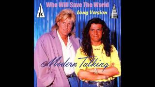 Modern Talking - Who Will Save The World Long Version