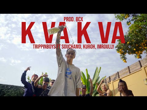 TRIPPINBOYS FT SOUCHAMO, KUROH, IMROULLY - K VA K VA PROD.BCX (Official Video)