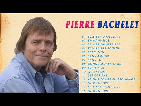 Pierre Bachelet Greatest Hits   Pierre Bachelet Le Meilleur   Pierre Bachelet Best Of 2019