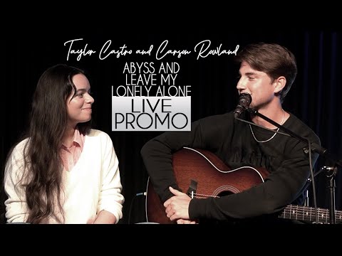 Taylor Castro & Carson Rowland - Abyss & Leave My Lonely Alone (Acoustic Collaborative Performance)