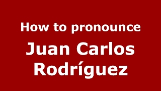 How to pronounce Juan Carlos Rodríguez
