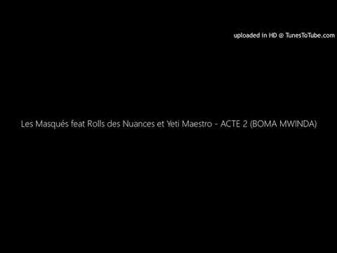 Les Masqués feat Rolls des Nuances et Yeti Maestro - ACTE 2 (BOMA MWINDA)