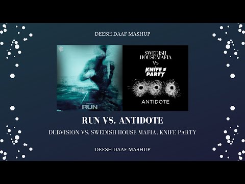DubVision vs. Swedish House Mafia, Knife Party - Run vs. Antidote (DEESH DAAF Mashup)