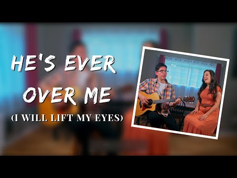 He's Ever Over Me (I Will Lift My Eyes) | Laura Williams (Feat. Ernie Hernandez)