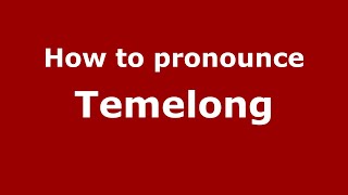 How to pronounce Temelong