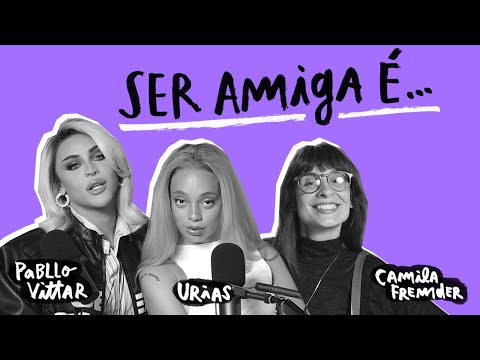 É NÓIA MINHA? | Ser amiga é..., com Pabllo Vittar e Urias