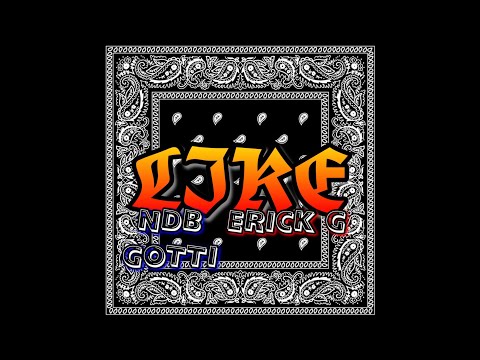 LIKE - Erick G x NDB Gotti (@Ecstasyyyy) (Prod. JSH)