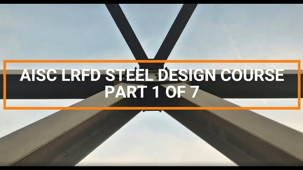 0.0 AISC Steel Design Course - Part 1 of 7