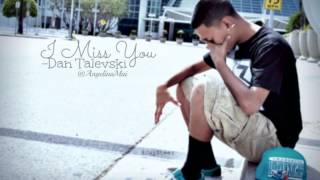 I Miss You -Dan Talevski
