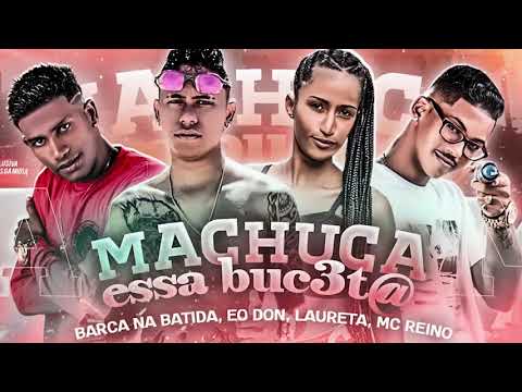 BARCA NA BATIDA, É O DON, MC REINO, FEAT. MC LAURETA - MACHUCA ESSA BUCET# - REMIX BREGA FUNK
