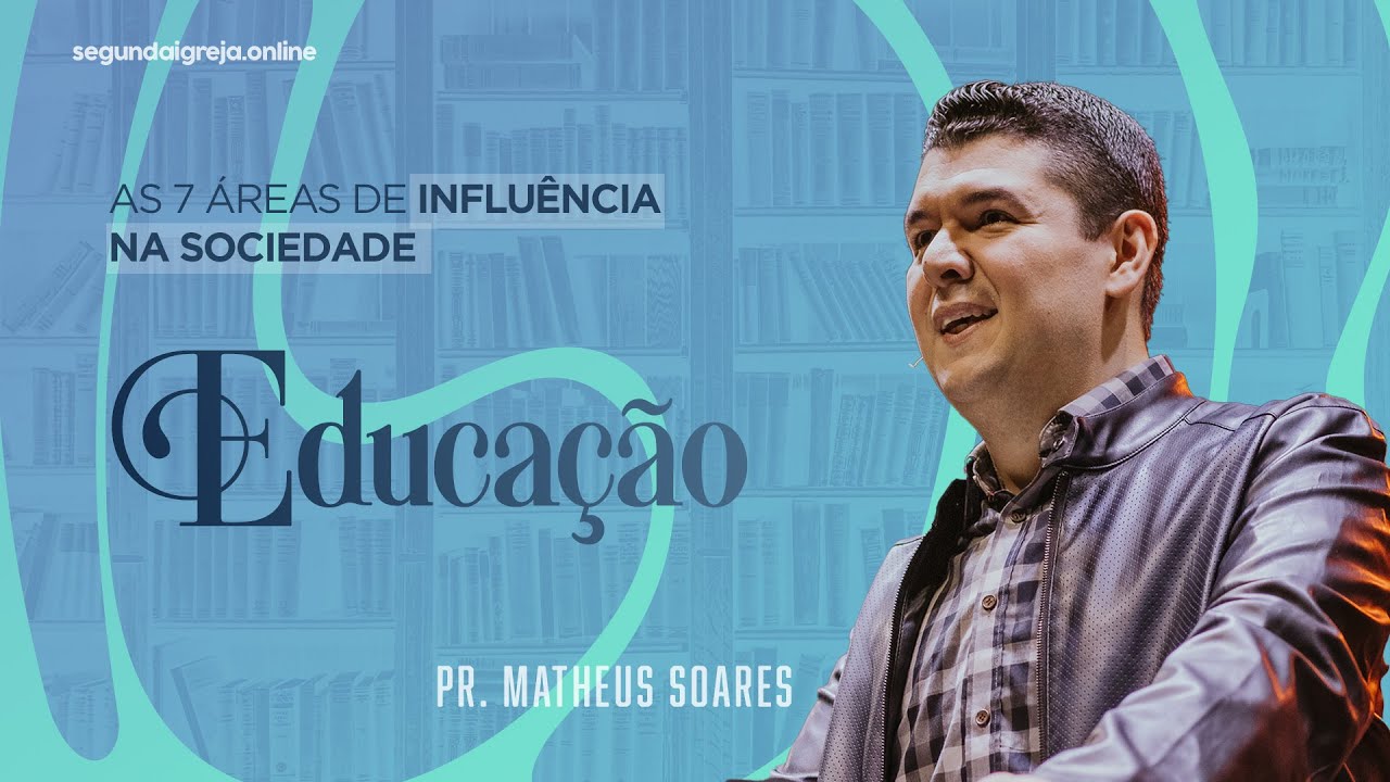As 7 Áreas de Influência na Sociedade (Educação) - Pr. Matheus Soares | 26/11/2023