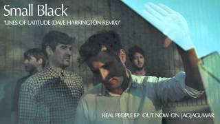 Small Black -  "Lines of Latitude (Dave Harrington Remix)" (Official Audio)