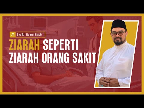 Ziarah Seperti Ziarah Orang Sakit - Syeikh Nazrul Nasir.