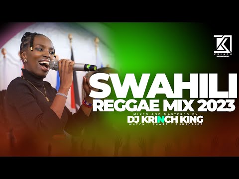 BEST SWAHILI REGGAE MIX | +40 MIN OF NONSTOP REGGAE GOSPEL MIX | DJ KRINCH KING