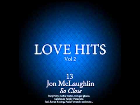 Love Hits Vol. 2 13 JON MCLAUGHLIN So Close