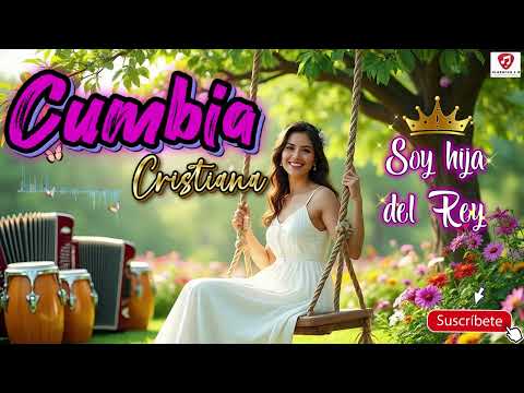 Cumbia Cristiana 2025 | Soy Hija del Rey | Alabanza para Mujeres