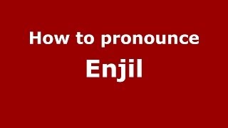How to pronounce Enjil