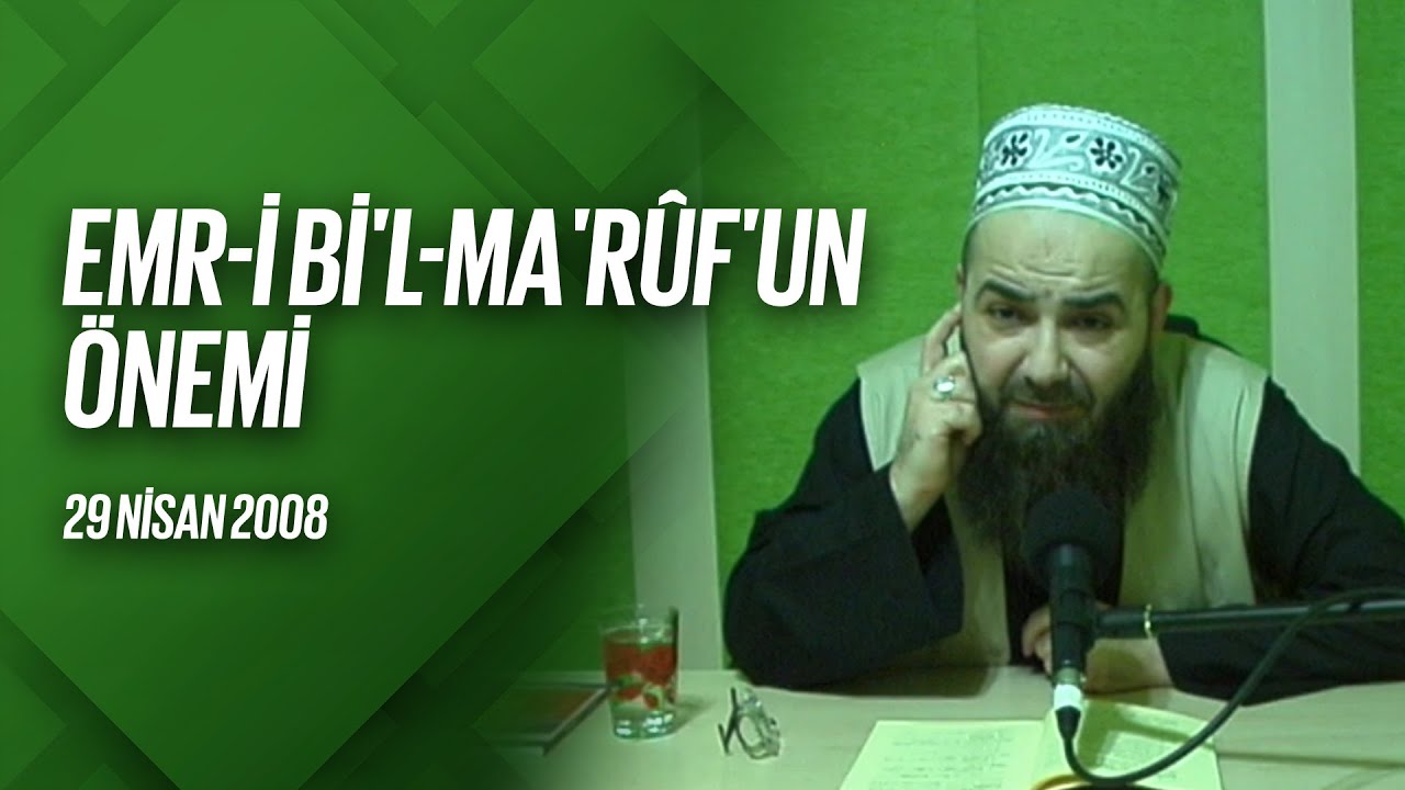 Emr i Bi'l Ma'rûf'un Önemi (Radyo Sohbetleri) 29 Nisan 2008