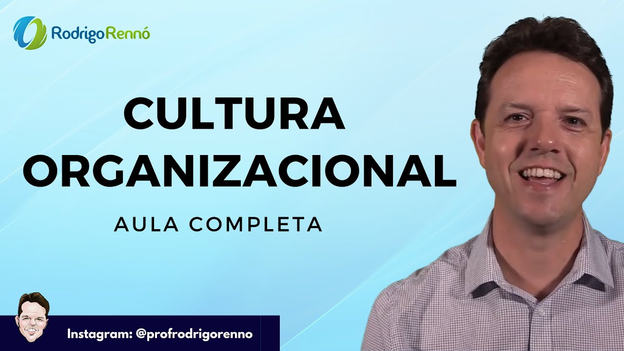 Cultura e Clima Organizacional  - Aula Completa - Prof. Rodrigo Rennó