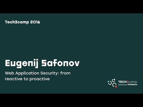 Tech3camp 2016.05: E. Safanov (Kainos) - Web Application Security  from reactive to proactive