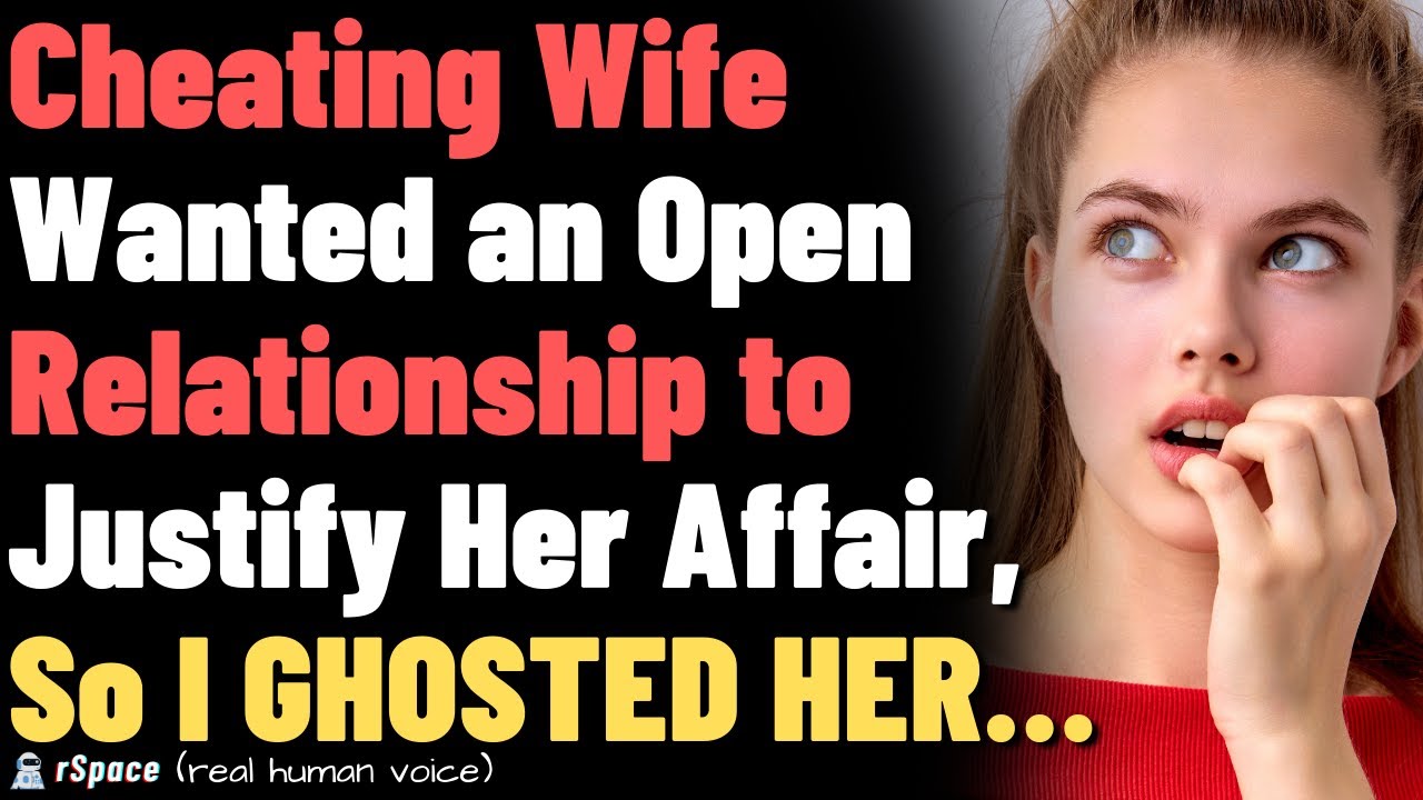 Cheating Wife Wanted an Open Relationship to Justify Her Affair, So I GHOSTED HER…