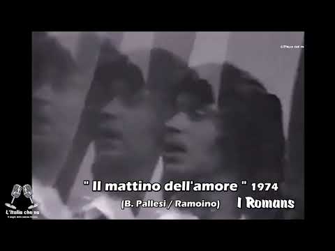 I Romans - " Il mattino dell'amore " (B. Pallesi / Ramoino) 1974