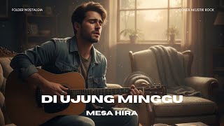 Download lagu Mesa Hira – Di Ujung Minggu (Cover Rock Akustik) mp3