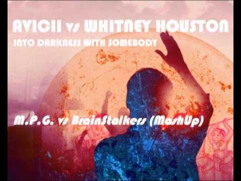 Avicii Vs. Withney Houston - Into Darkness With Somebody (M.P.G. Vs. Brainstalkers Mash Up)