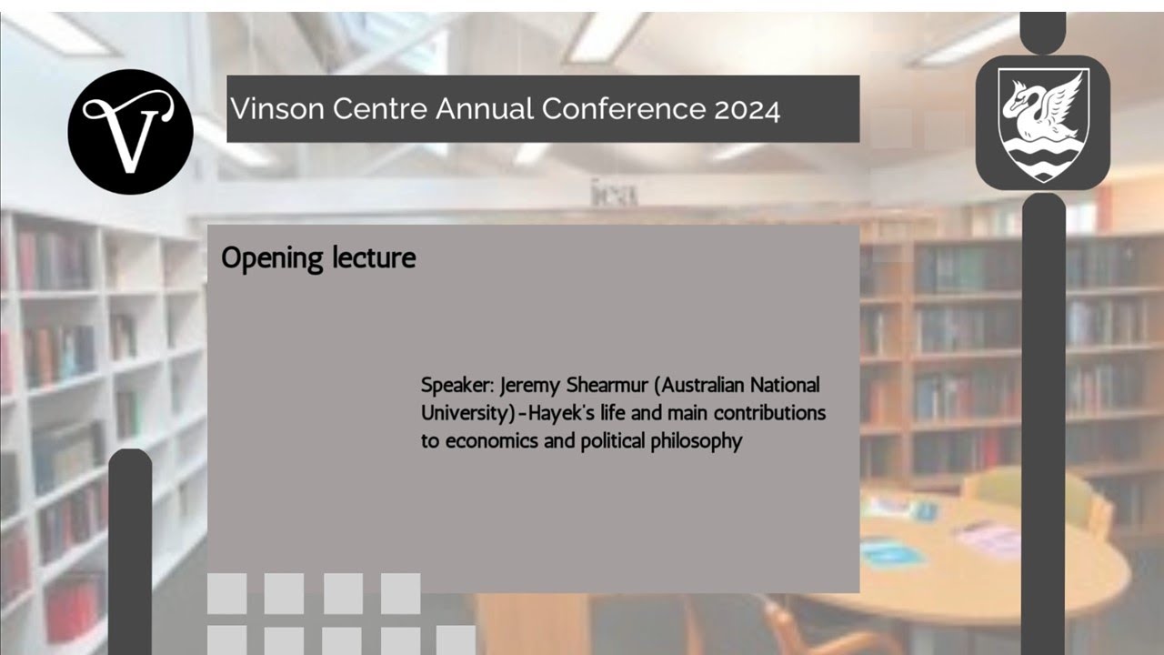 Vinson Centre Annual Conference, 2024: 'Hayek's life and main contributions'. By J. Shearmur.