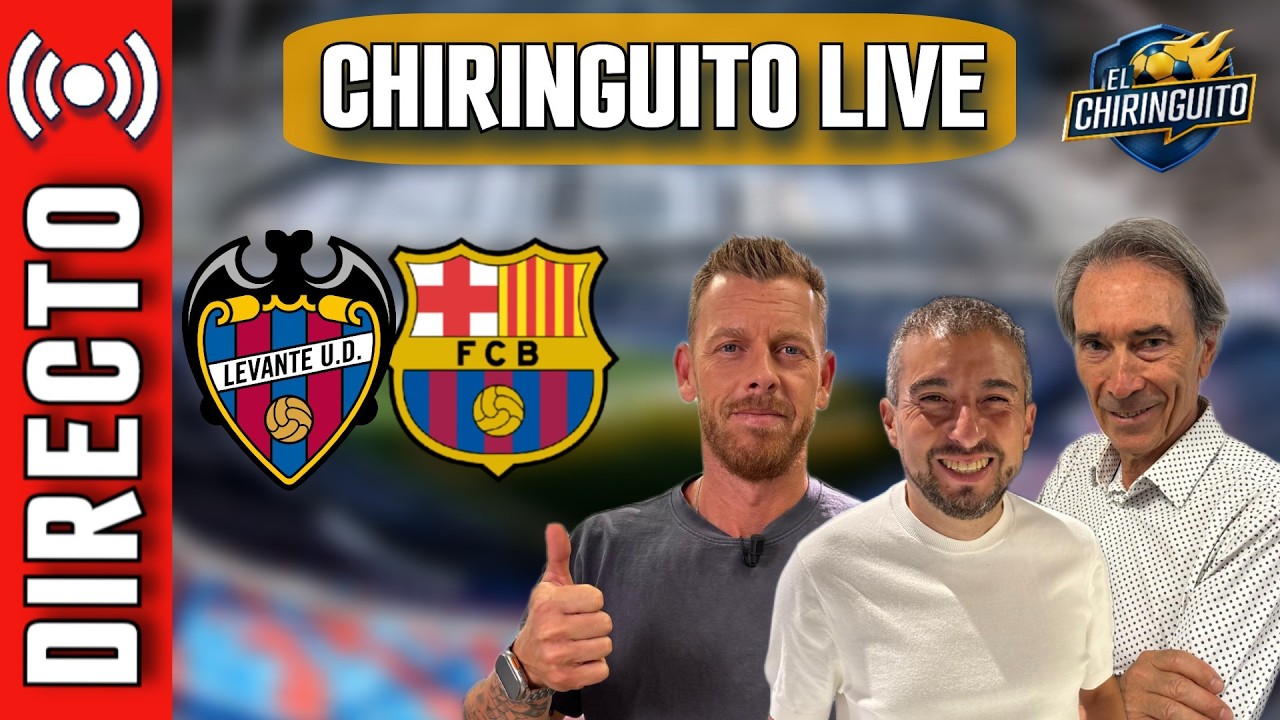 ⚽ LEVANTE - BARÇA | CHIRINGUITO LIVE
