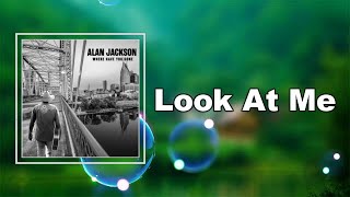 Alan Jackson - Look At Me  (Lyrics)