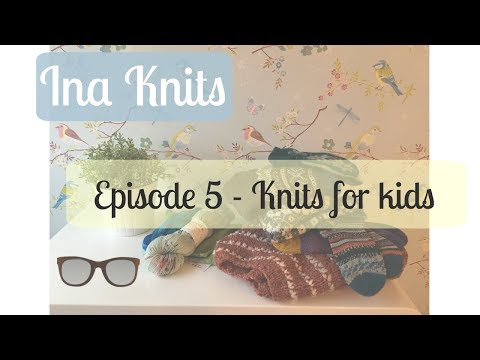 Ina Knits Video Podcast - Episode #5 Knits for kids